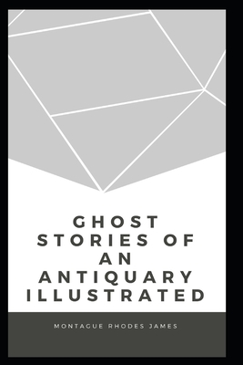 Ghost Stories of an Antiquary Illustrated by M.R. James