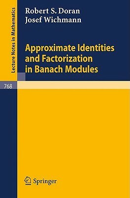 Approximate Identities and Factorization in Banach Modules by R. S. Doran, J. Wichmann