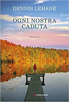 Ogni nostra caduta by Dennis Lehane