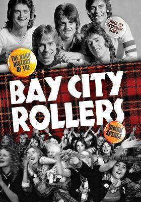 When the Screaming Stops: The Dark History of the Bay City Rollers by Simon Spence