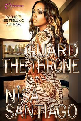 Guard The Throne by Nisa Santiago, Nisa Santiago