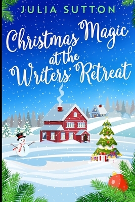 Christmas Magic at the Writers' Retreat: Large Print Edition by Julia Sutton