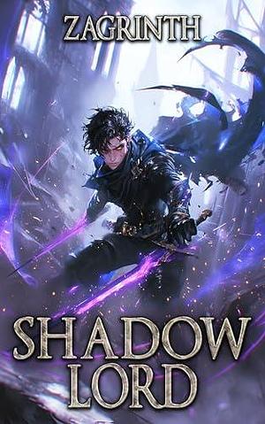 Shadow Lord: A LitRPG Apocalypse by Zagrinth, Zagrinth