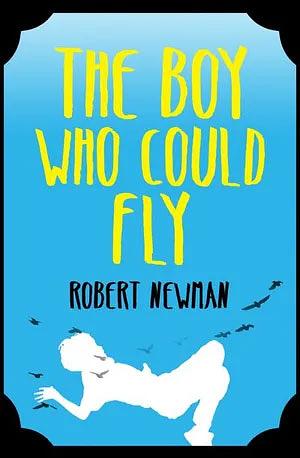 The Boy Who Could Fly by Robert Newman