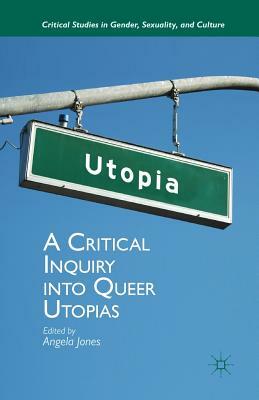 A Critical Inquiry Into Queer Utopias by Angela Jones