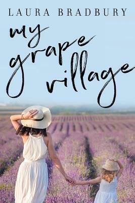 My Grape Village by Laura Bradbury