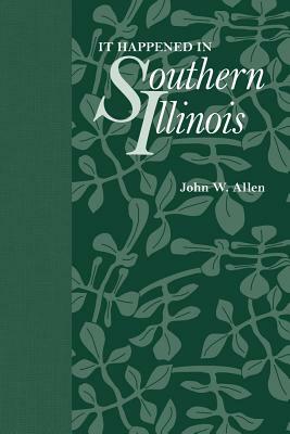 It Happened in Southern Illinois by John W. Allen