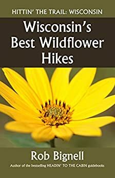 Wisconsin's Best Wildflower Hikes by Rob Bignell