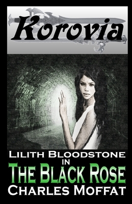 The Black Rose: Lilith Bloodstone Anthology Volume I by Charles Moffat