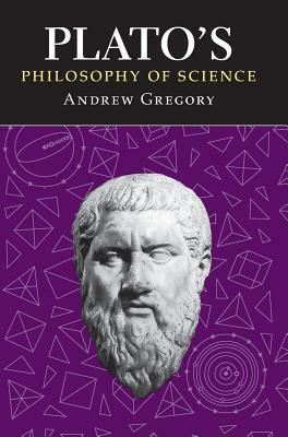 Plato's Philosophy of Science by Andrew Gregory