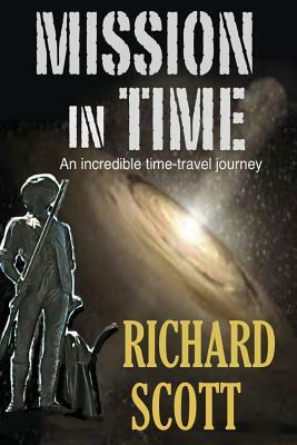 Mission in Time: An incredible time-travel journey by Richard Scott