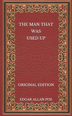 The Man That Was Used Up - Original Edition by Edgar Allan Poe