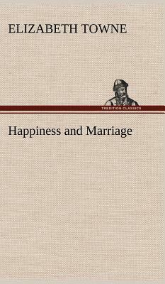 Happiness and Marriage by Elizabeth Towne