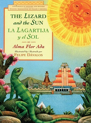 The Lizard and the Sun / La Lagartija y El Sol: A Folktale in English and Spanish by Alma Flor Ada