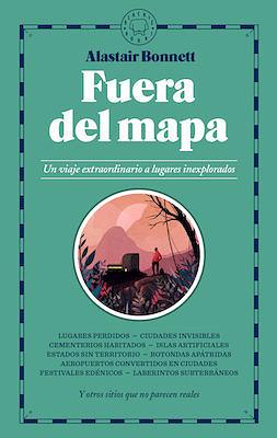 Fuera del mapa: Un viaje extraordinario a lugares inexplorados by Alastair Bonnett