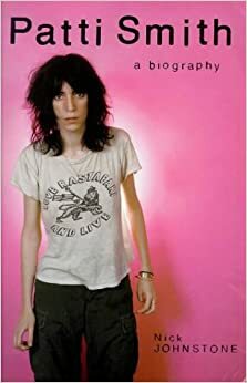 Patti Smith: A Biography by Nick Johnstone