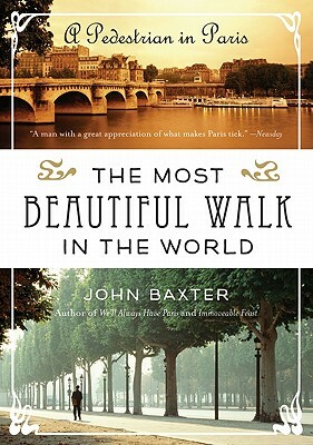 Most Beautiful Walk in the World a Pedestrian in Paris by John Baxter