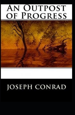 An Outpost of Progress Illustrated by Joseph Conrad