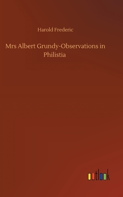 Mrs Albert Grundy-Observations in Philistia by Harold Frederic