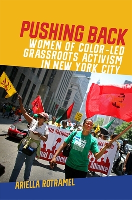 Pushing Back: Women of Color-Led Grassroots Activism in New York City by Ariella Rotramel