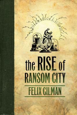 Rise of Ransom City by Felix Gilman