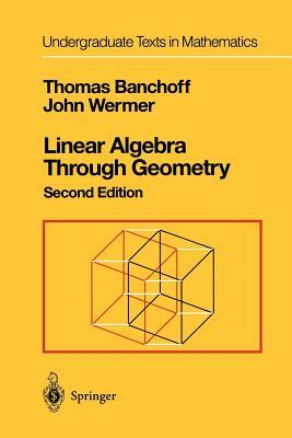 Linear Algebra Through Geometry by John Wermer, Thomas Banchoff