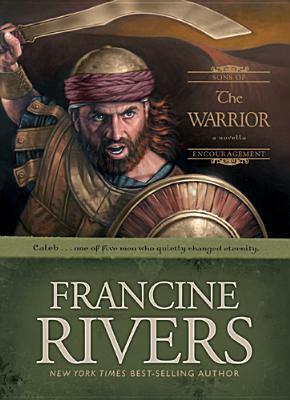 The Warrior: Caleb by Francine Rivers