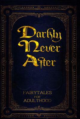 Darkly Never After by Kerry E. B. Black, T. D. Harvey, Fatima Stephens