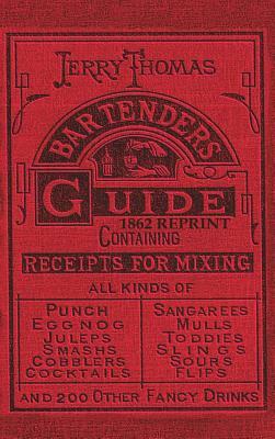 Jerry Thomas Bartenders Guide 1862 Reprint: How to Mix Drinks, or the Bon Vivant's Companion by Jerry Thomas