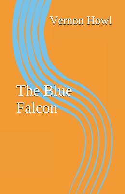 The Blue Falcon by Vernon Howl