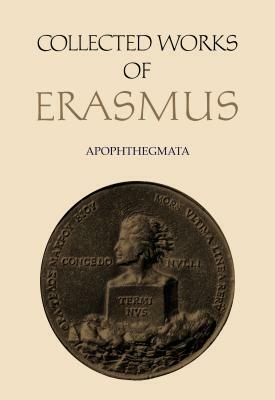 Collected Works of Erasmus: Apophthegmata by 