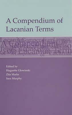 Compendium of Lacanian Terms by Sara Murphy, Zita M. Marks, Huguette Glowinski