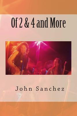 Of 2 & 4 and More by John Sanchez