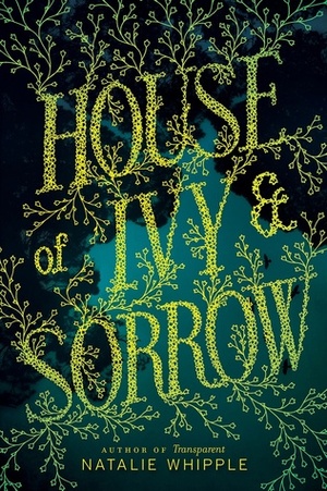 House of Ivy & Sorrow by Natalie Whipple