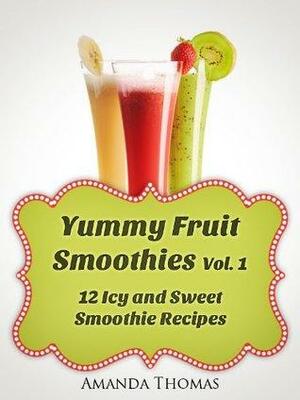 Yummy Fruit Smoothies Vol. 1 by Amanda Thomas