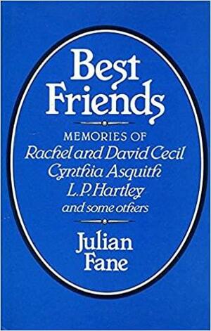 Best Friends: Memories of Rachel and David Cecil, Cynthia Asquith, L.P. Hartley, and Some Others by Julian Fane