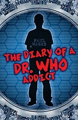 The Diary of a Dr. Who Addict by Paul Magrs