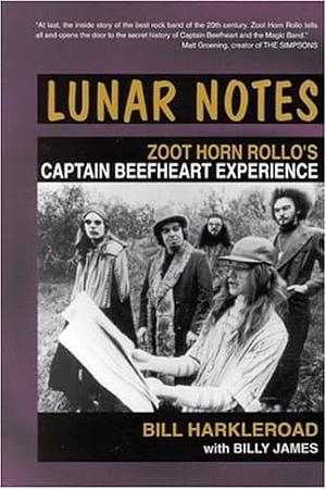 Lunar Notes: Zoot Horn Rollo's Captain Beefheart Experience by Billy James, Bill Harkleroad