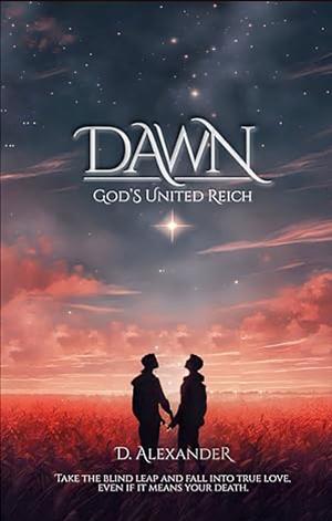 Dawn: God's United Reich by D. Alexander