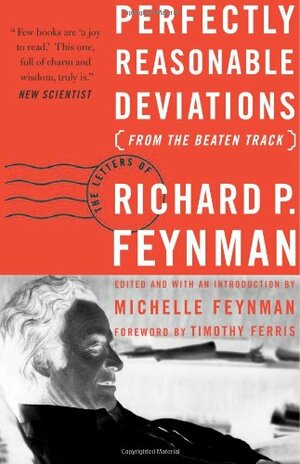 Perfectly Reasonable Deviations from the Beaten Track: Letters of Richard P. Feynman by Richard P. Feynman