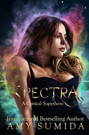 Spectra: A Cynical Superhero by Amy Sumida