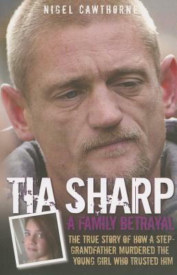 Tia Sharp: A Family Betrayal by Nigel Cawthorne