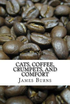 Cats, Coffee, Crumpets, And Comfort by James Burns