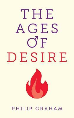 The Ages of Desire by Philip Graham