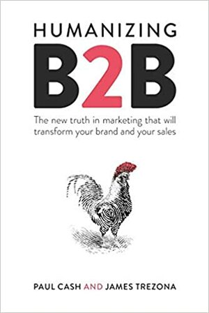 Humanizing B2B by Paul Cash, James Trezona