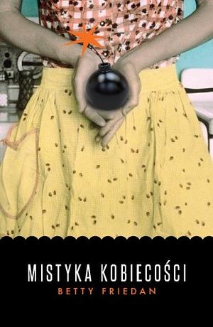 Mistyka kobiecości by Betty Friedan