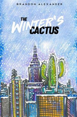The Winter's Cactus: An Autobiographical Collection of Poetry by Brandon Alexander