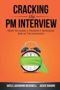 Cracking the PM Interview: How to Land a Product Manager Job in Technology by Jackie Bavaro, Gayle Laakmann McDowell