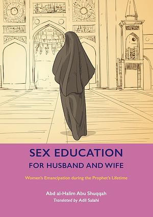 Sex Education For Husband and Wife by Abd Al-Halim Abu Shuqqah