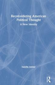 Reconsidering American Political Thought: A New Identity by Saladin M Ambar